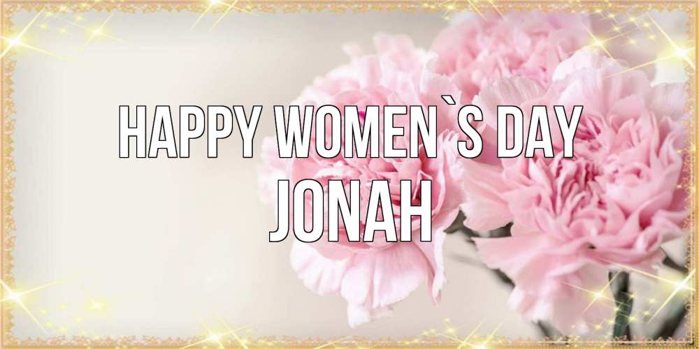 Greetings card с именем, Jonah happy women`s day открытка с розовыми цветами в рамочке с подписью на 8 марта Greetings with text for free download 